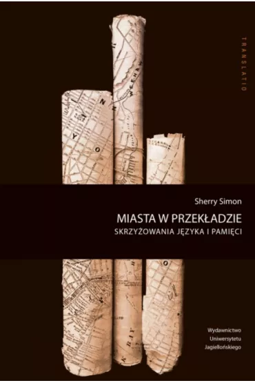 Miasta w przek�adzie. Skrzy�owania j�zyka i pami�ci - Sherry Simon
