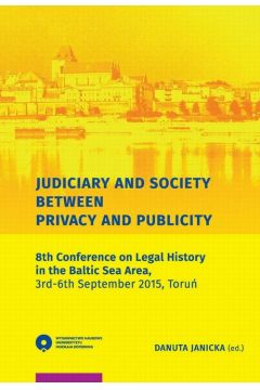 eBook Judiciary and Society Between Privacy and Publicity. 8th Conference on Legal History in The Baltic Sea Area, 3rd-6th September 2015, Toru pdf