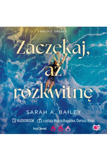 Audiobook Zaczekaj, a� rozkwitn�. Pacific Shores. Tom 2 mp3 - Sarah A. Bailey