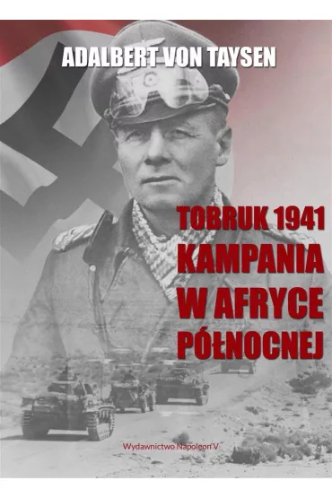 Tobruk 1941. Kampania w Afryce P�nocnej - Adalbert Von Taysen