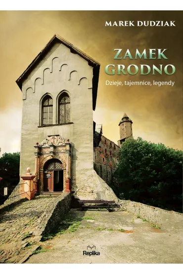 Zamek grodno dzieje tajemnice legendy - Marek Dudziak