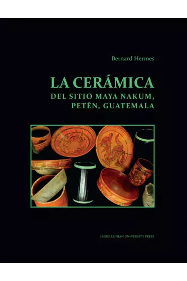 La ceramica del sitio Maya Nakum, Peten, Guatemala - Bernard  Hermes