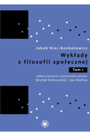 Wyk�ady z filozofii spo�ecznej. Tom 1 - Jakub Kloc Konko�owicz