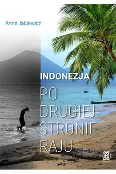 Indonezja po drugiej stronie raju - Anna Jaklewicz