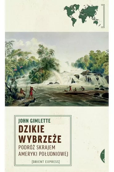 Dzikie Wybrze�e. Podr� skrajem Ameryki Po�udniowej - John Gimlette