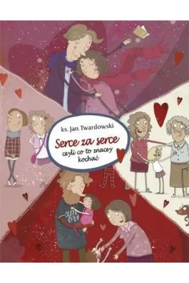 Serce za serce, czyli co to znaczy kocha� - Jan Twardowski