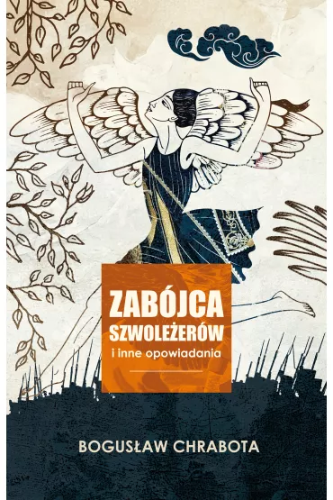 Zab�jca szwole�er�w i inne opowiadania - Bogus�aw Chrabota