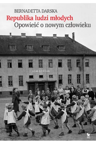 Republika ludzi m�odych. Opowie�� o nowym cz�owieku - Bernadetta Darska
