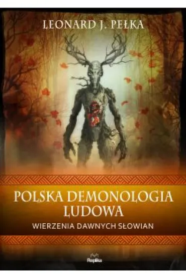 Polska demonologia ludowa. Wierzenia dawnych S�owian - Leonard J. Pe�ka