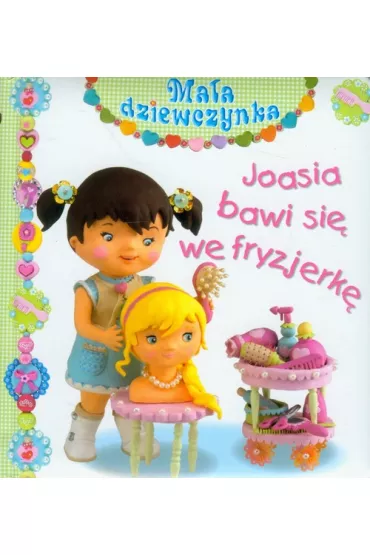 Ma�a dziewczynka. Joasia bawi si� we fryzjerk� - Christelle Mekdjian, Emilie Beaumont, Nathalie Belineau