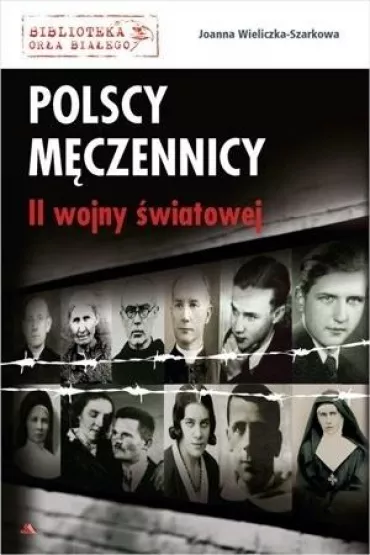 Polscy m�czennicy II wojny �wiatowej - Joanna Wieliczka-Szarkowa