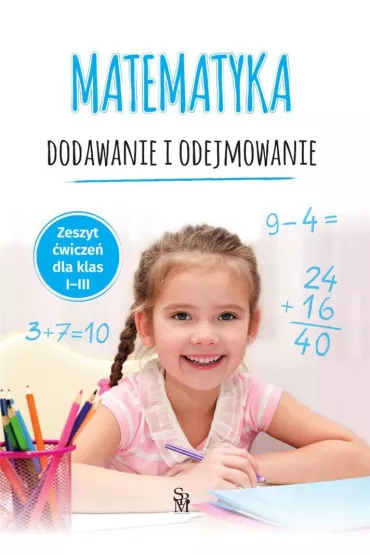 Matematyka. Dodawanie i odejmowanie. Zeszyt �wicze� dla klas 1-3 - Tamara  Malska