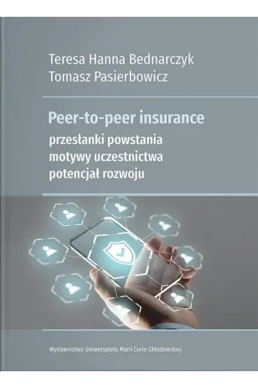 Peer-to-peer insurance. Przes�anki powstania, motywy uczestnictwa, potencja� rozwoju - Teresa Hanna Bednarczyk, Tomasz  Pasierbowicz