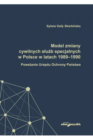 Model zmiany cywilnych s�u�b specjalnych w Polsce w latach 1989-1990 - Sylwia Galij-Skarbi�ska