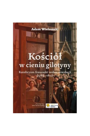 Ko�ci� w cieniu gilotyny w.2 - Adam Wielomski