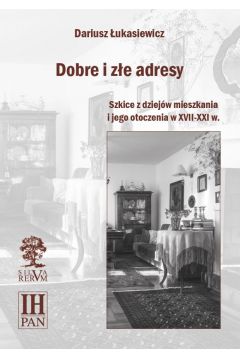 eBook Dobre i ze adresy. Szkice z dziejw mieszkania i jego otoczenia w XVII-XXI w. pdf