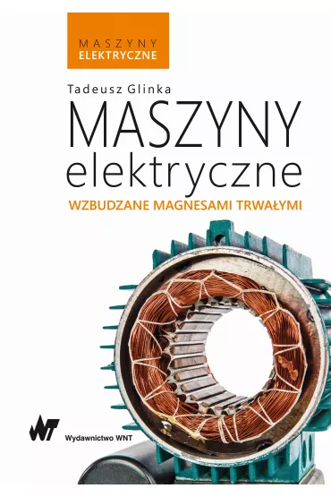 Maszyny elektryczne. Wzbudzane magnesami trwa�ymi - Tadeusz Glinka