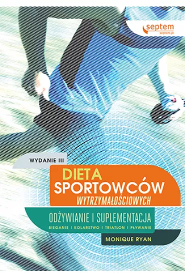 Dieta sportowc�w wytrzyma�o�ciowych. Od�ywianie i suplementacja - Ryan Monique