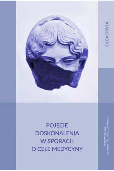 Poj�cie doskonalenia w sporach o cele medycyny - Olga Dryla
