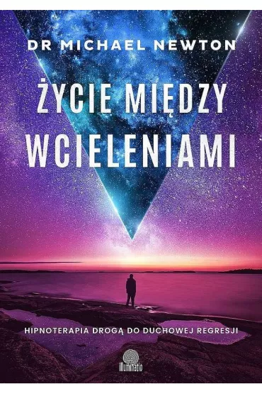 �ycie mi�dzy wcieleniami. Hipnoterapia drog� do duchowej regresji - Michael Newton