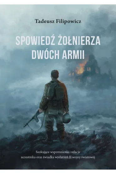 Spowied� �o�nierza Dw�ch Armii - Tadeusz  Filipowicz