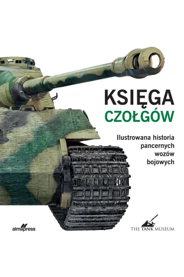 Ksi�ga czo�g�w. Ilustrowana historia pancernych woz�w bojowych - David  Willey