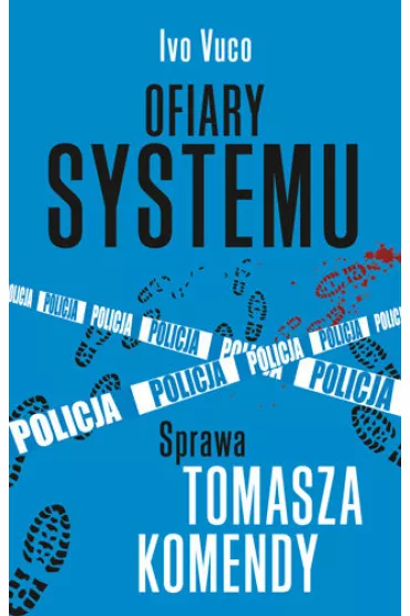 Ofiary systemu. Sprawa Tomasza Komendy - Ivo Vuco
