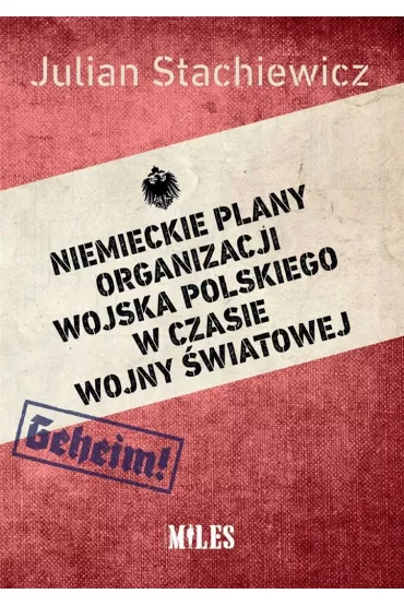 Niemieckie plany organizacji Wojska Polskiego w czasie wojny �wiatowej - Julian  Stachiewicz