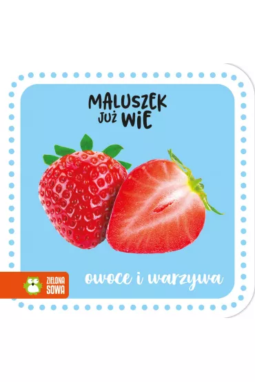 Maluszek ju� wie. Owoce i warzywa