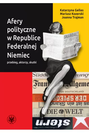 Afery polityczne w Republice Federalnej Niemiec przebieg, aktorzy, skutki - Joanna Trajman, Katarzyna Gelles, Mariusz Kozerski