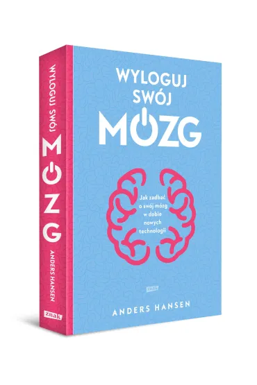 Wyloguj sw�j m�zg. Jak zadba� o sw�j m�zg w dobie nowych technologii - Andres Hansen