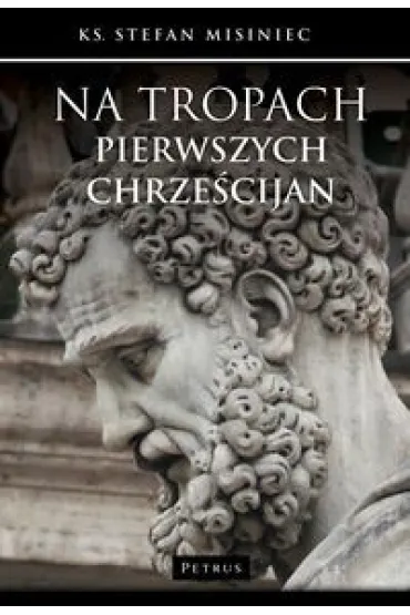 Na tropach pierwszych chrze�cijan - Stefan Misiniec