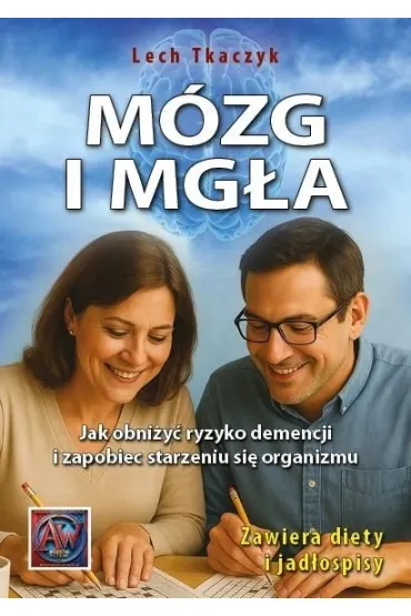 M�zg i mg�a. Jak obni�y� ryzyko demencji i zapobiec starzeniu si� organizmu - Lech Tkaczyk