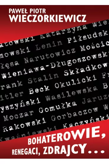 Bohaterowie, renegaci, zdrajcy&hellip; - Pawe� Piotr Wieczorkiewicz