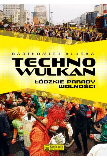 Technowulkan. ��dzkie Parady Wolno�ci - Bart�omiej Kluska
