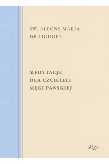 Medytacje dla czcicieli M�ki Pa�skiej - Alfons Maria de Liguori