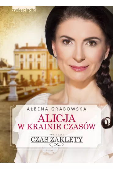 Czas zakl�ty. Alicja w krainie czas�w. Tom 1 - A�bena Grabowska