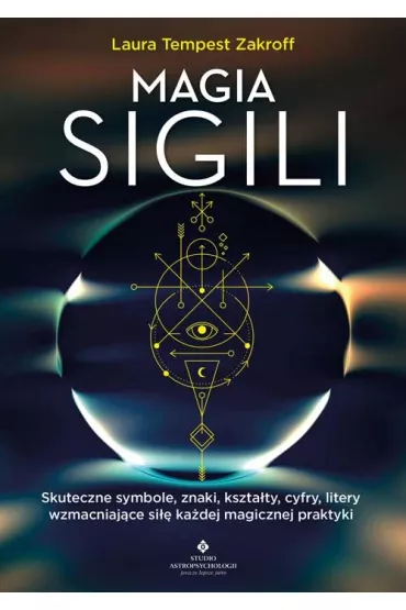 Magia sigili. Skuteczne symbole, znaki, kszta�ty, cyfry, litery wzmacniaj�ce si�� ka�dej magicznej praktyki - Laura Tempest  Zakroff