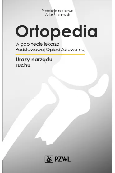 Ortopedia w gabinecie lekarza Podstawowej Opieki Zdrowotnej. Urazy narz�du ruchu - Artur Stolarczyk