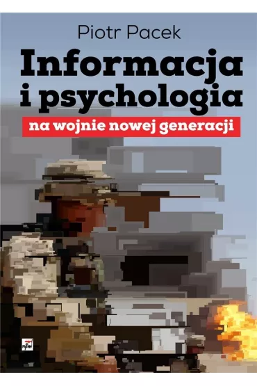 Informacja i psychologia na wojnie nowej generacji - Piotr  Pacek
