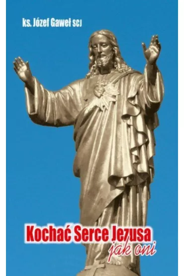 Kocha� Serce Jezusa jak oni - J�zef Gawe�
