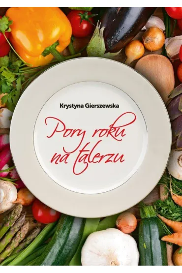 Pory roku na talerzu - Krystyna Gierszewska