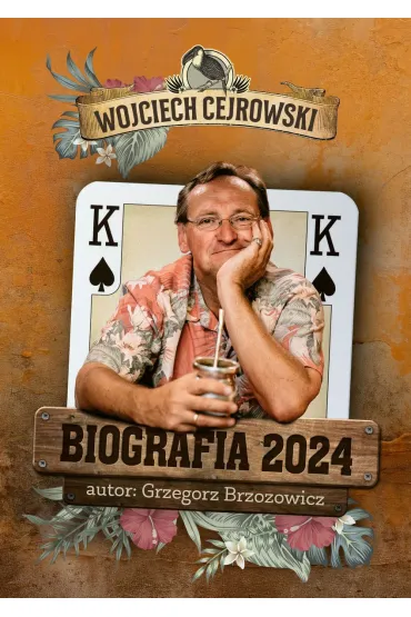 Biografia 2024. Wojciech Cejrowski - Grzegorz Brzozowicz