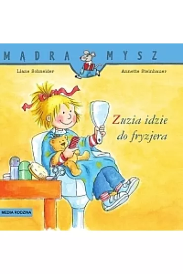 M�dra mysz - Zuzia. Zuzia idzie do fryzjera - Annette Steinhauer, Liane Schneider