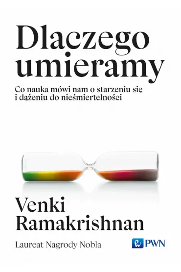 Dlaczego umieramy. Co nauka mwi nam o starzeniu si i deniu do niemiertelnoci - Venki Ramakrishnan