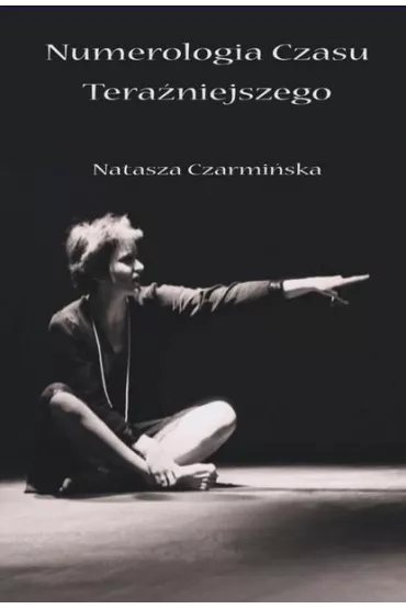 Numerologia czasu tera�niejszego - Natasza Czarmi�ska