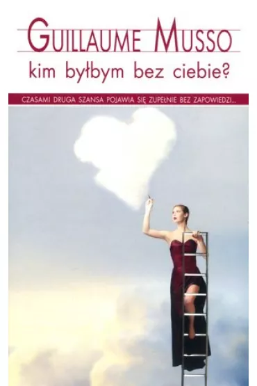 Kim by�bym bez ciebie? - Guillaume Musso