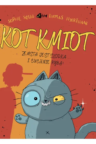 Zemsta jest s�odka… I cuchnie ryb�! Kot Kmiot. Tom 1 - Sophie  Souid, Thomas  Hjorthaab
