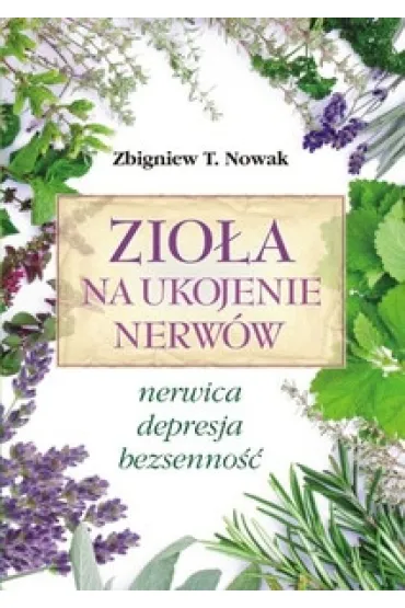 ZIOLA NA UKOJENIE NERWOW-NASZA PRZYSZLOSC - Zbigniew T. Nowak