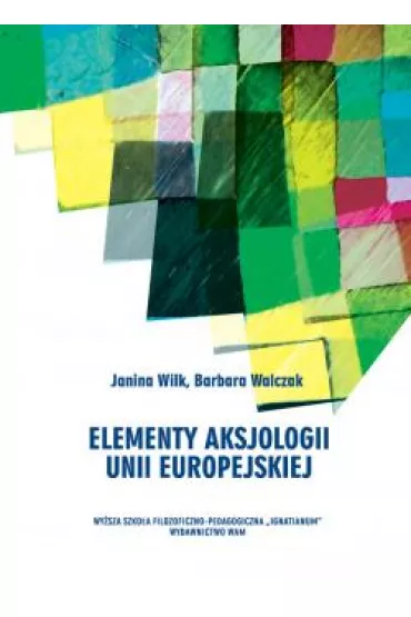 Elementy aksjologii Unii Europejskiej - Barbara Walczak, Janina Wilk